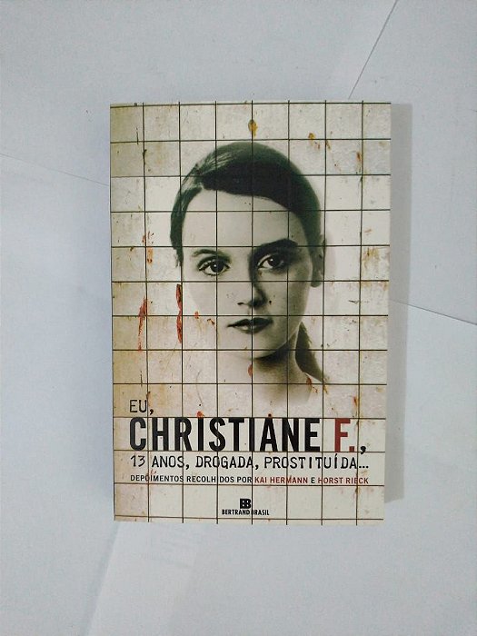 Eu Christiane F., 13 Anos, Drogada, Prostituída... - Kai Hermann e Horst Rieck