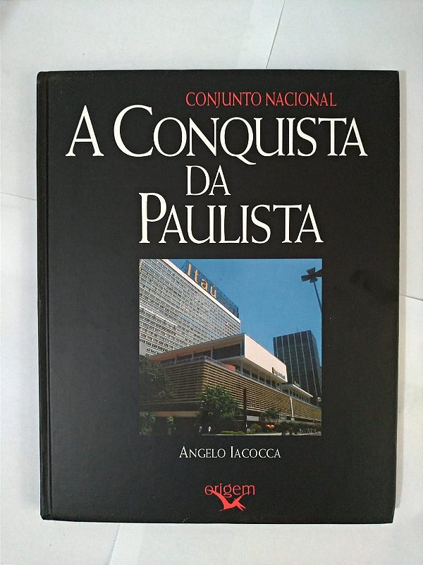 Conjunto Nacional: A Conquista da Paulista - Angelo Iacocca