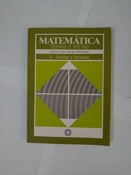 Matemática Temas e Metas  Vol. 6: Funções e Derivadas - Antonio dos Santos Machado