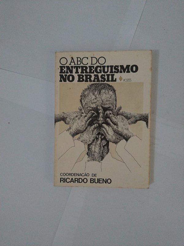 O ABC do Entreguismo no Brasil - Ricardo Bueno (Coord.)