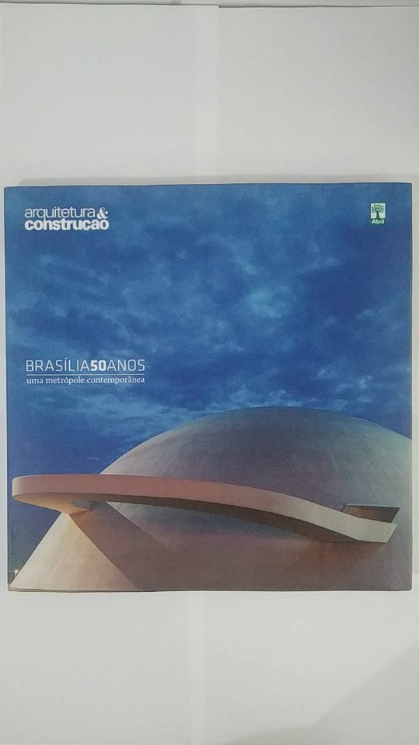 Brasília 50 Anos: Uma metrópole Contemporânea - Arquitetura e Construção
