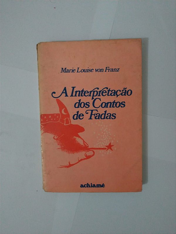 A Interpretação dos Contos de Fadas - Marie Louise Von Franz