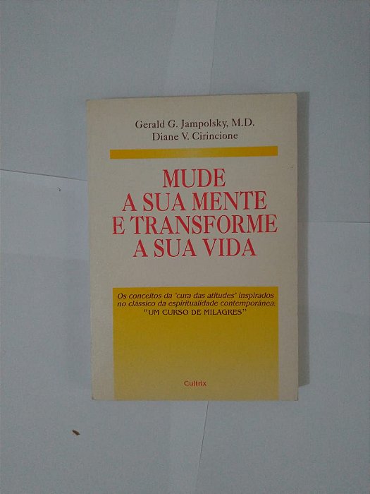 Mude a sua Mente e Transforme a sua Mente - Gerald G. Jampolsky M.D. e Diane V. Cirincione