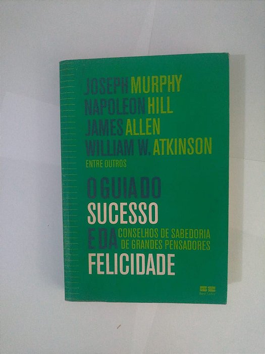 O Guia do Sucesso e da Felicidade - Joseph Murphy, Napoleon Hill, entre outros