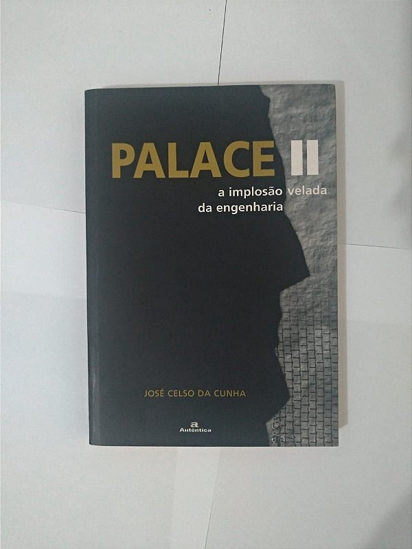 Palace II: A Implosão Velada da Engenharia - José Celso da Cunha