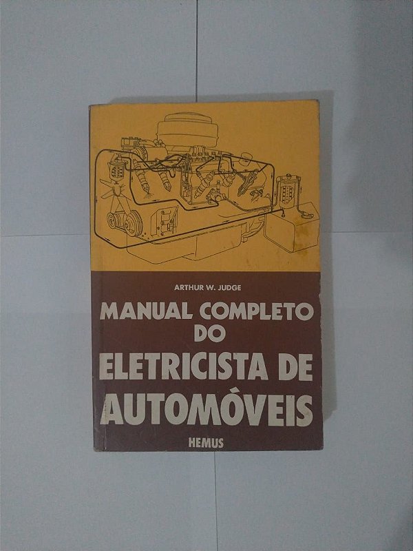 Manual Completo do Eletricista de Automóveis - Arthur W. Judge