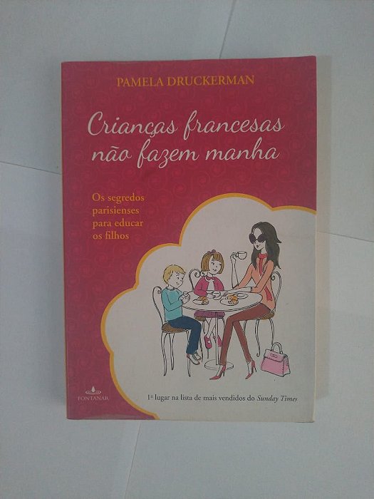 Crianças Francesas Não Fazem Manha - Pamela Druckerman