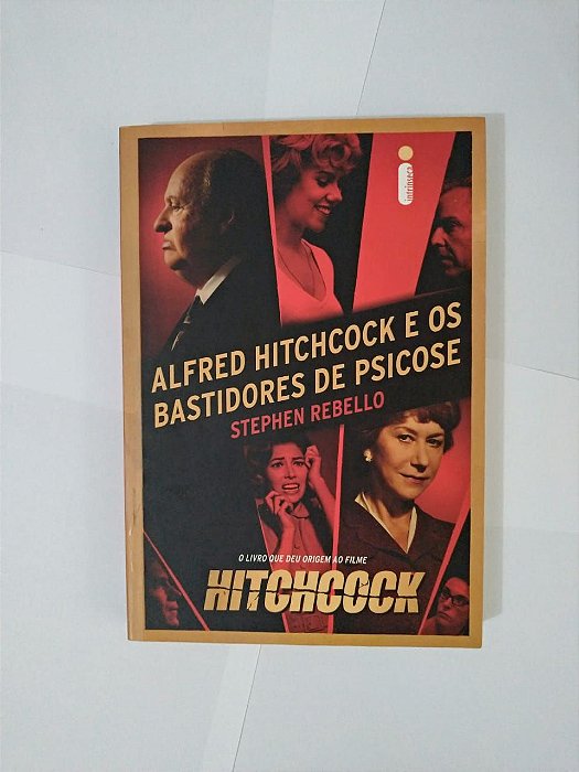 Alfred Hitchcock e os Bastidores de Psicose - Stephen Rebello