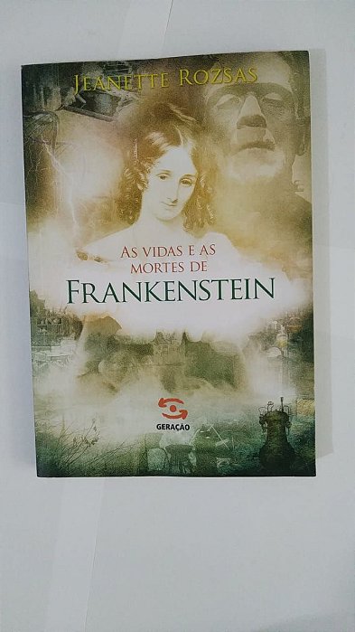 As Vidas e as Mortes de Frankenstein - Jeanette Rozsas