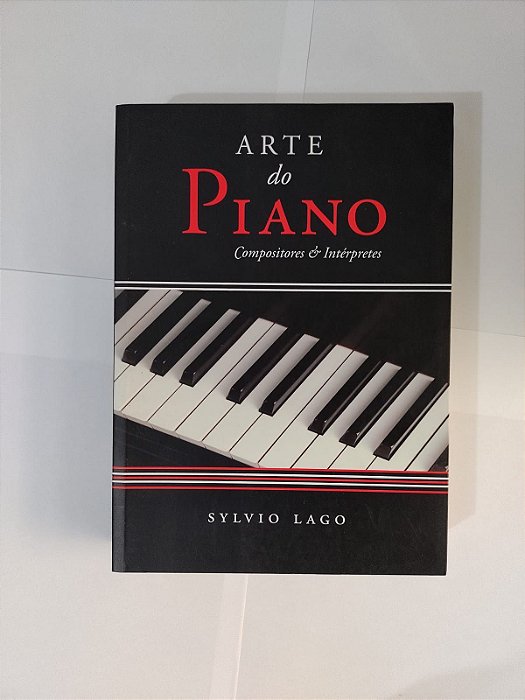 Arte do Piano Compositores e Intérpretes - Sylvio Lago