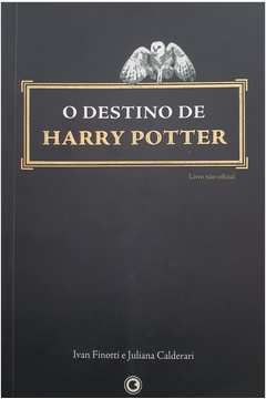 O Destino de Harry Potter - Ivan Finotti e Juliana Calderari