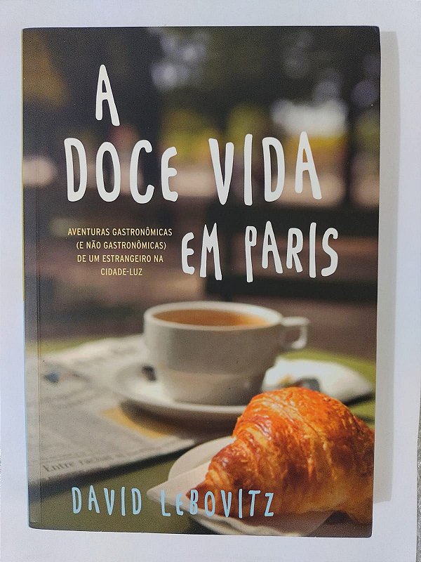 A Doce Vida em Paris - David Lebovitz