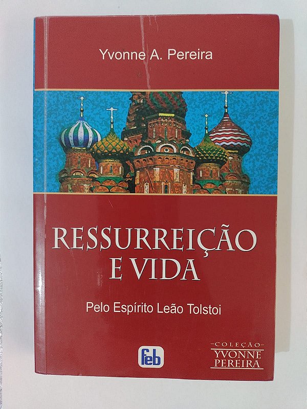 Ressurreição e Vida - Yvonne A. Pereira