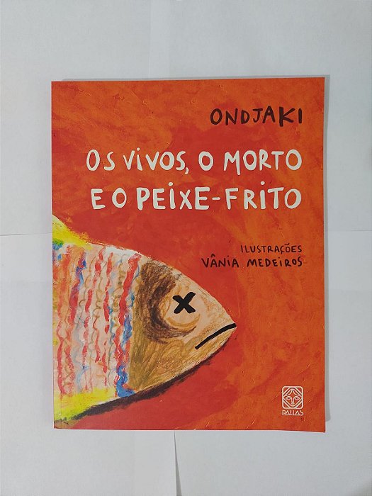 Os Vivos, O Morto e o Peixe-Frito - Ondjaki