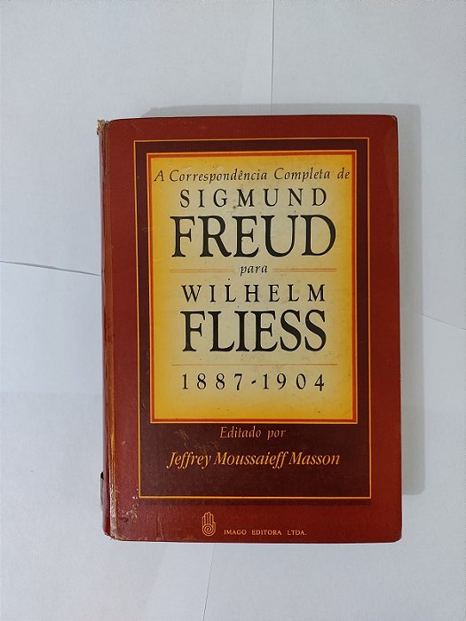 A Correspondência Completa de Sigmund Freud para Wilhelm Fliess (1887-1904) - Jeffrey Moussaieff Masson