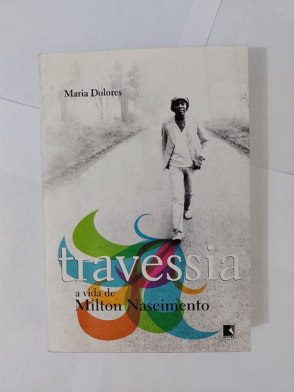 Travessia: A Vida de Milton Nascimento - Maria Dolores