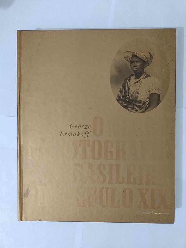 O Negro na Fotografia Brasileira do Século XIX - George Ermakoff