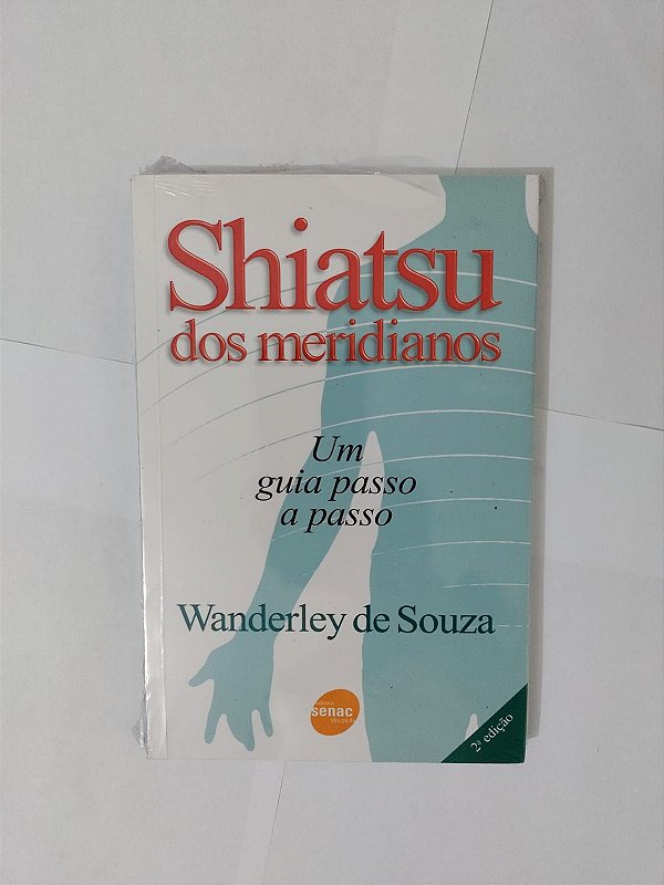 Shiatsu dos Meridianos: Um Guia Passo a Passo - Wanderley de Souza