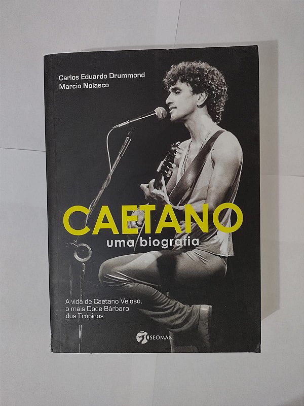 Caetano Uma Biografia - Carlos Eduardo Drummond e Marcio Nolasco