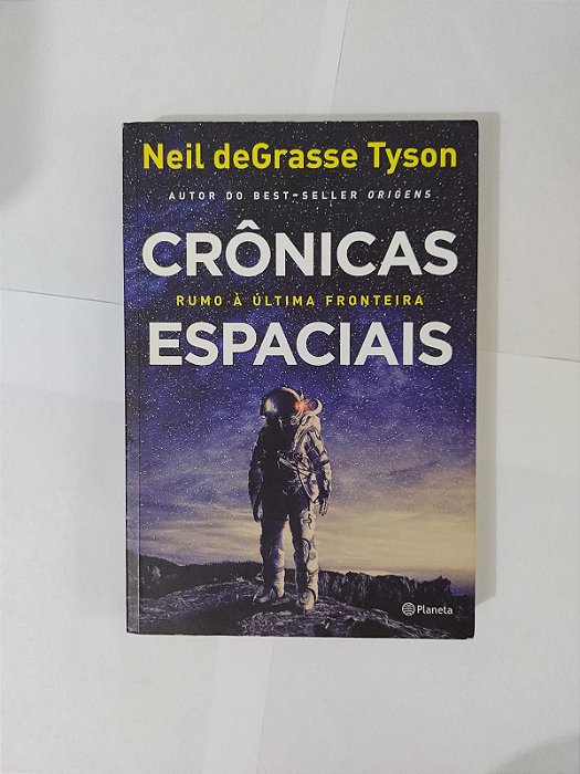 Crônicas Espaciais: Rumo á Última Fronteira - Neil deGrasse Tyson