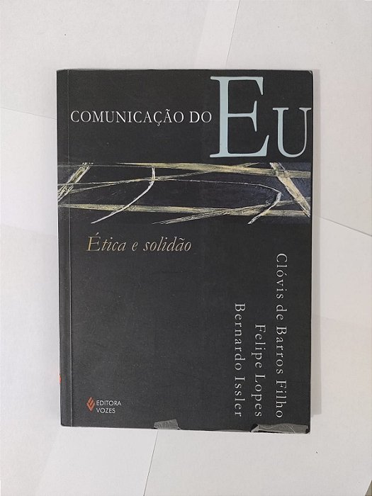 Comunicação do Eu - Clóvis de Barros Filho, Felipe Lopes e Bernando Issler
