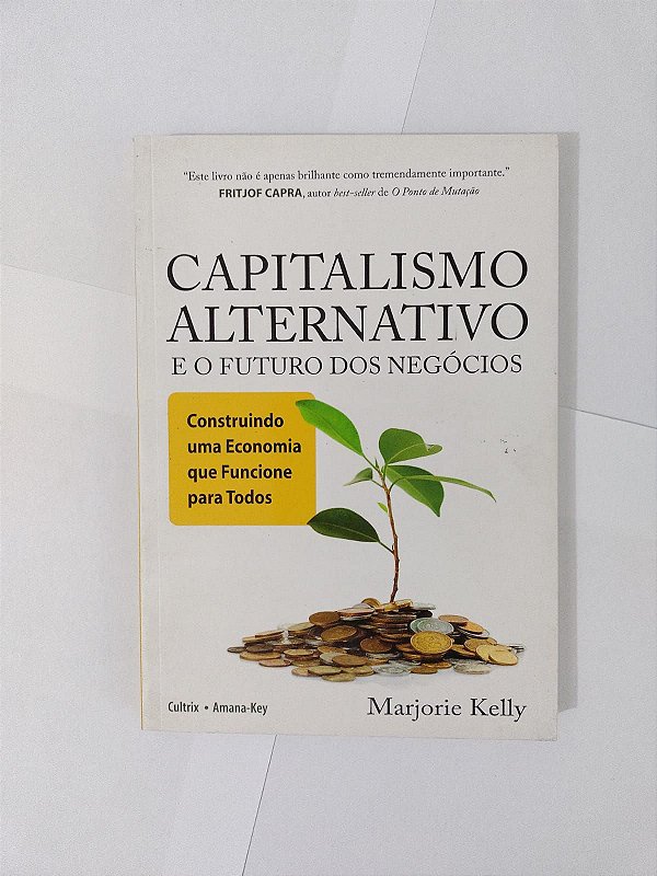 Capitalismo Alternativo e o Futuro dos Negócios - Marjorie Kelly