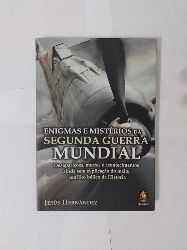 Enigmas e Mistérios da Segunda Guerra Mundial - Jesús Hernández