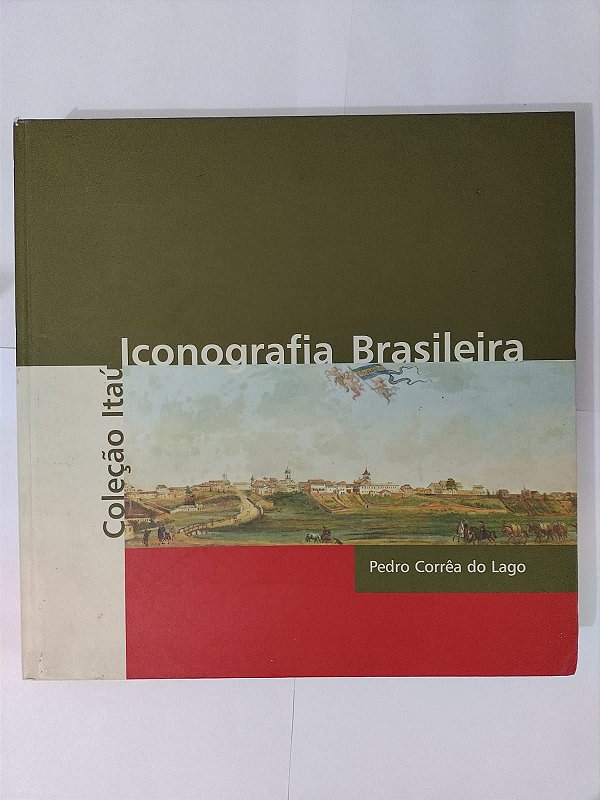 Iconografia Brasileira - Pedro Corrêa do Lago