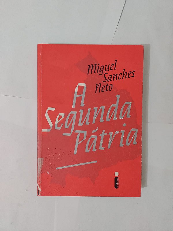 A Segunda Pátria - Miguel Sanches Neto