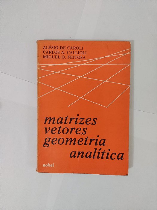 Matrizes Vetores Geometria Analítica - Alésio de Caroli, entre outros - 17ed.