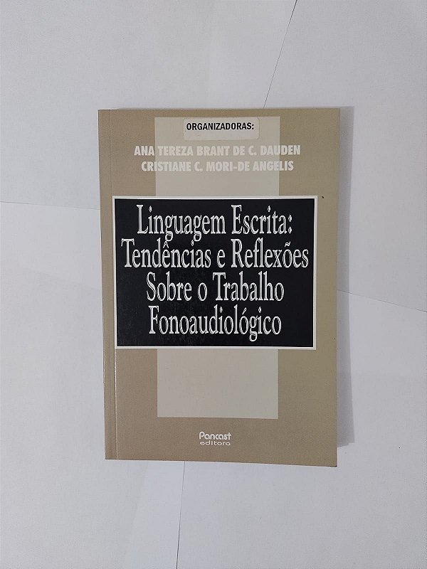 Linguagem Escrita: Tendências e Reflexões Sobre o Trabalho Fonoaudiológico - Ana Tereza Brant de C. Dauden