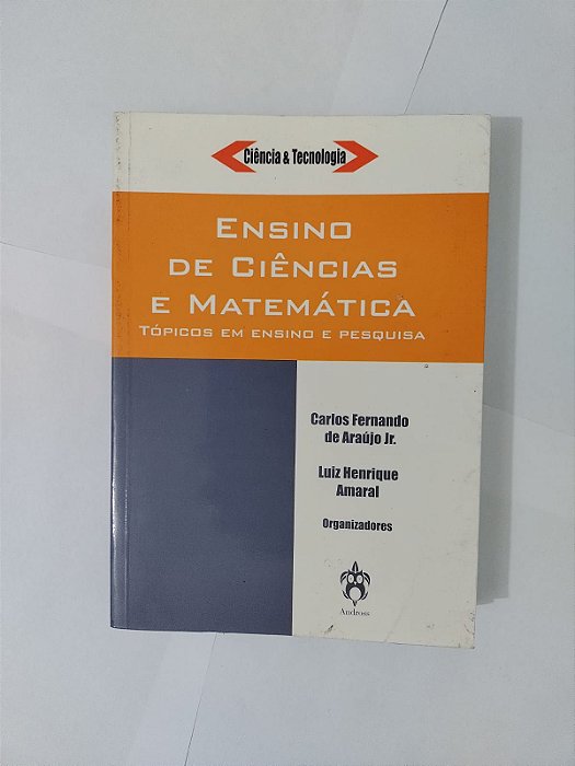 Ensino de Ciências e Matemática - Carlos Fernando de Araujo Jr. e Luiz Henrique Amaral