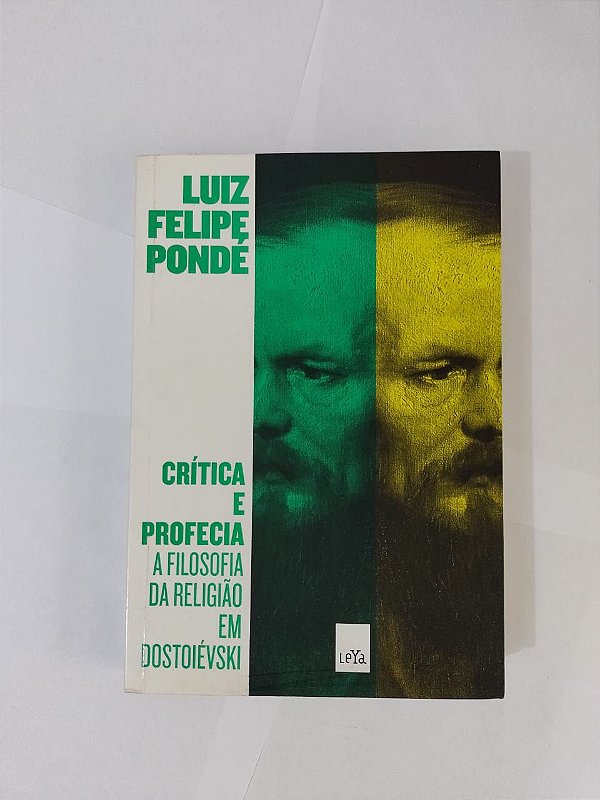 Crítica e Profecia: A Filosofia da Religião em Dostoiévski - Luiz Felipe Pondé
