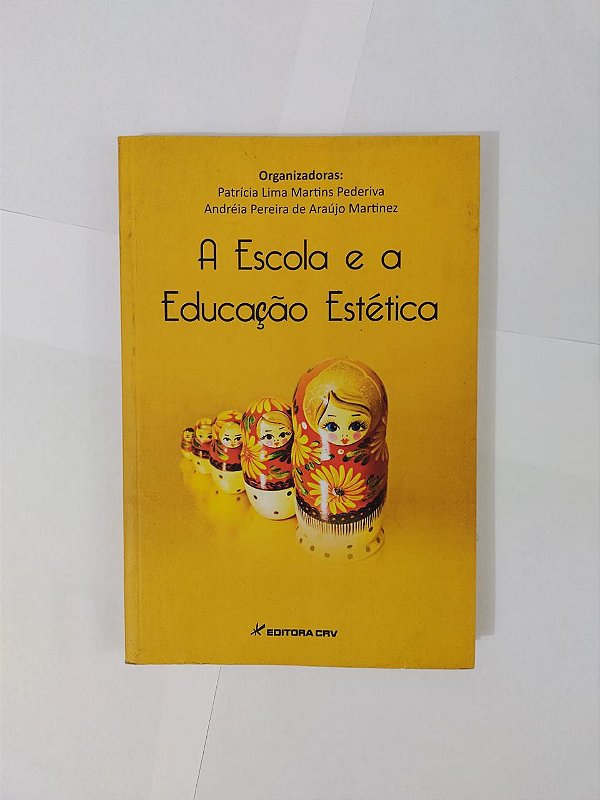 A Escola e a Educação Estética - Patrícia Lima Martins Pederiva e Andréia Pereira de Araujo Martinez