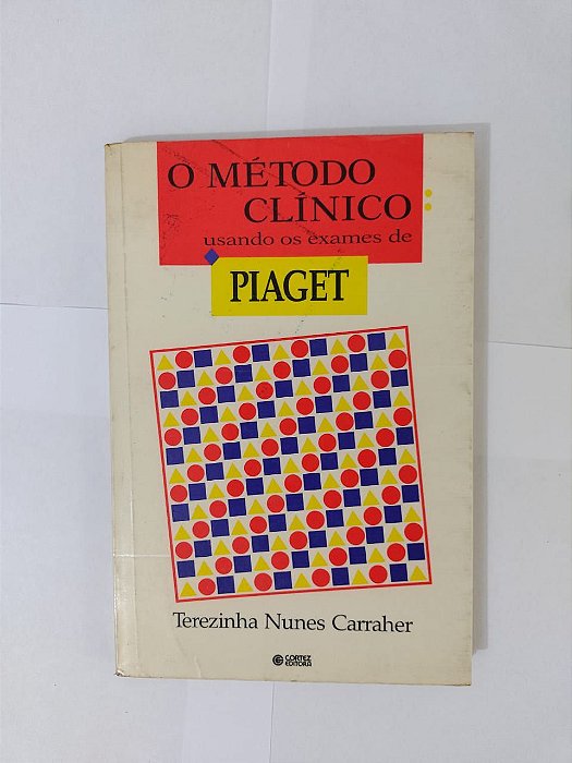 O Método Clínico: Usando os Exames de Piaget - Terezinha Nunes Carraher