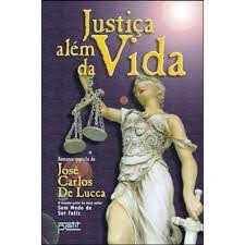 Justiça Além da Vida - José Carlos de Lucca - Romance Espírita