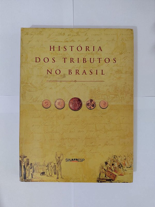 História dos Tributos no Brasil - Fernando José Amed