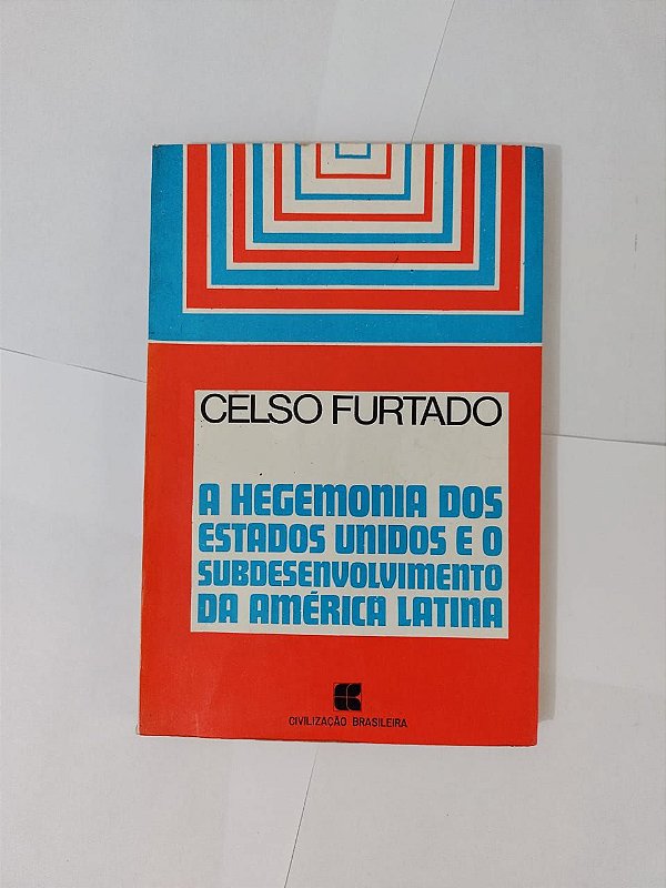 A Hegemonia dos Estados Unidos e o Subdesenvolvimento da América Latina - Celso Furtado (marcas)