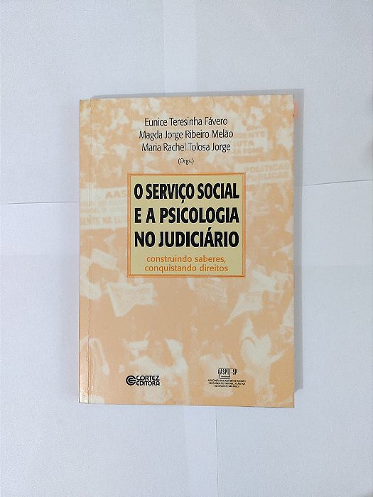 O Serviço Social e a Psicologia no Judiciário - Eunice Teresinha Fávero, entre outros