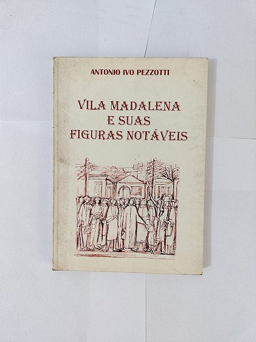 Vila Madalena e suas Figuras Notáveis - Antonio ivo Pezzotti