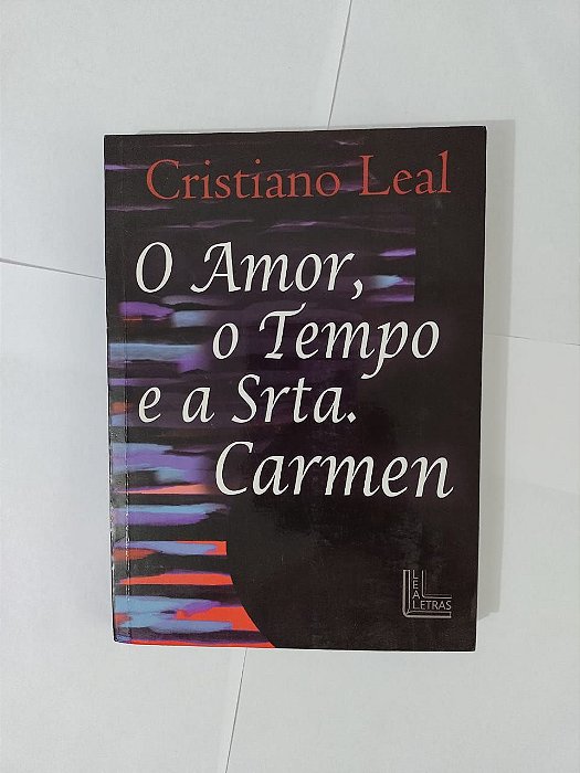 O Amor, o Tempo e a Srta. Carmen - Cristiano Leal