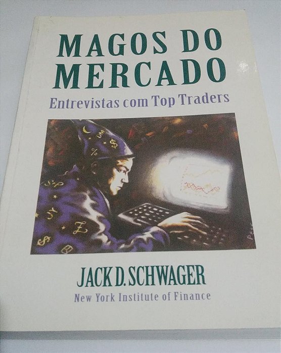 Magos do Mercado - Entrevistas com Top Traders - Jack D. Schwager