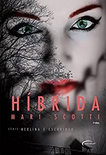 Híbrida - Mari Scotti - Série Neblina e Escuridão - Livro Novo
