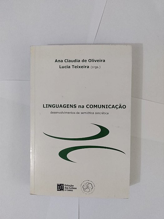 Linguagens na Comunicação- Ana Claudia de Oliveira e Lucia Teixeira (Orgs.)