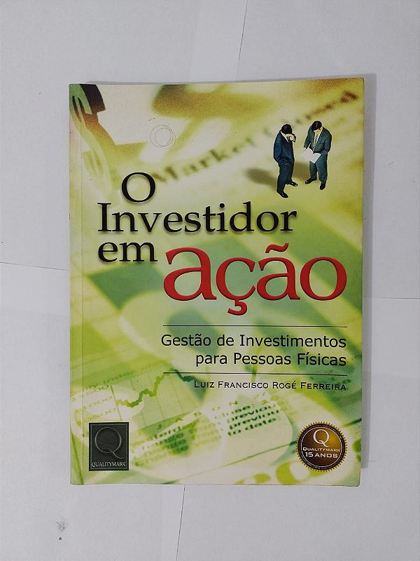 O Investidor em Ação -  Luiz Francisco Rogé Ferreira