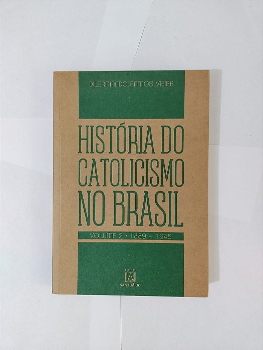 História do Catolicismo no Brasil Vol. 2 (1778-1985) - Dilermando Ramos Vieira