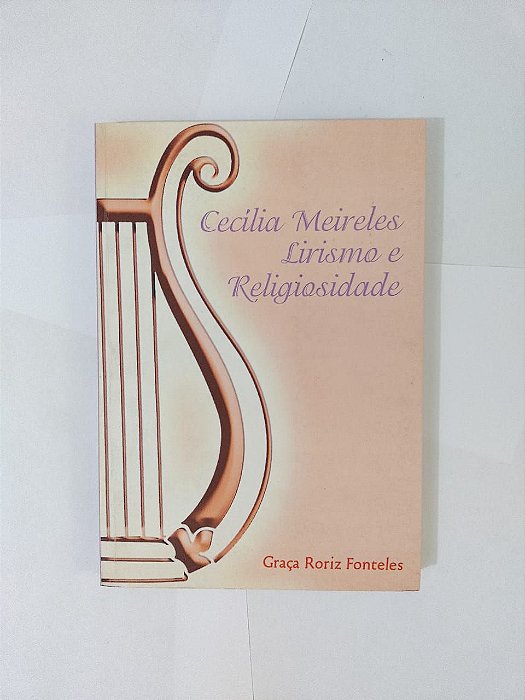 Cecília Meireles: Lirismo e Religiosidade - Graça Roriz Fonteles