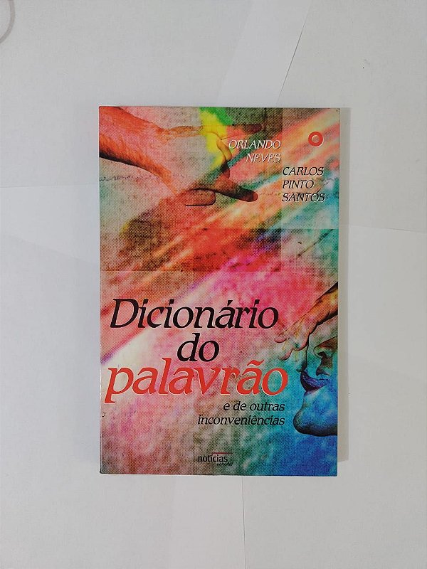 Dicionário do Palavrão e de outras inconveniências - Orlando Neves e Carlos Pinto Santos
