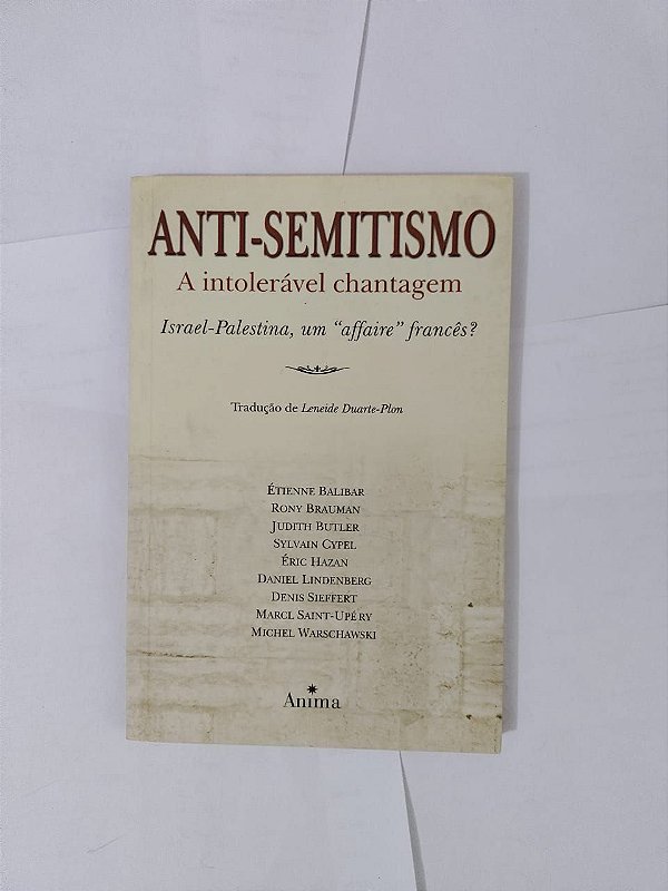 Anti-Semitismo: A Intolerável Chantagem - Étienne Balibar