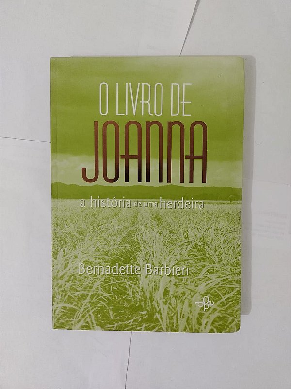 O Livro de Joanna: A História de uma Herdeira - Bernadette Barbieri